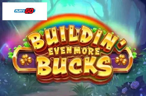 Buildin’ Even More Bucks